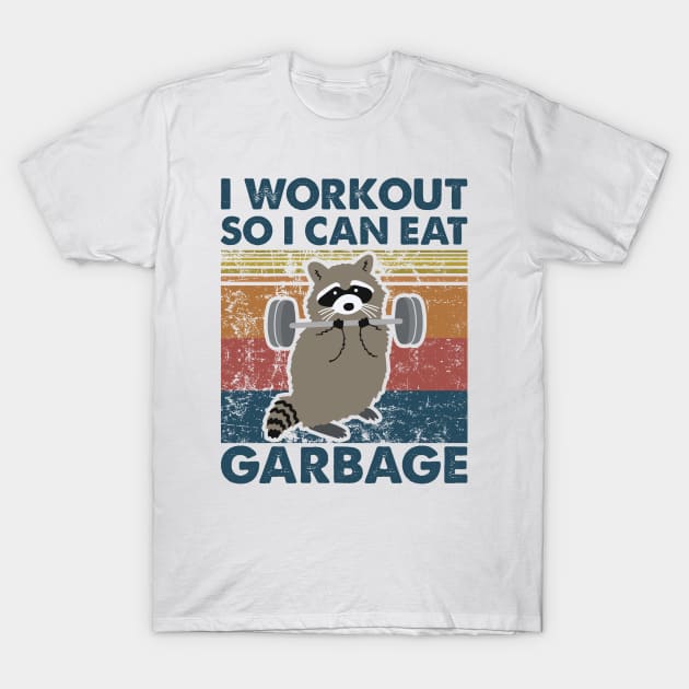 Raccoon I workout so i can eat garbage T-Shirt by Madelyn_Frere